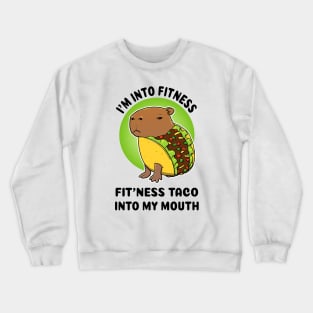 I'm into fitness Fit'ness taco into my mouth Capybara Taco Crewneck Sweatshirt